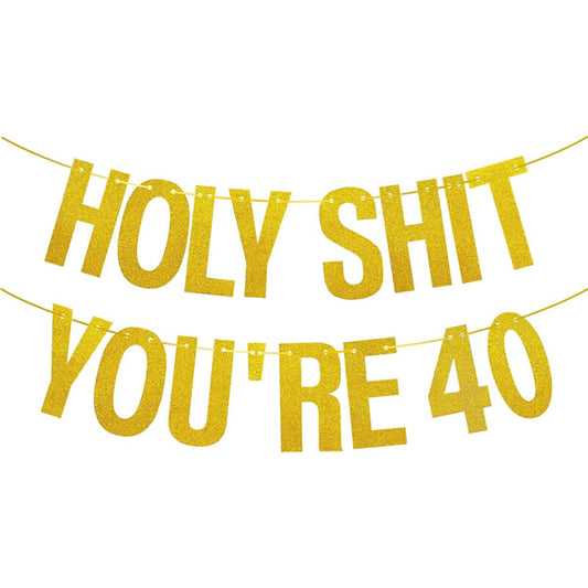 Holy Shit You're 40 Gold Glitter Banner