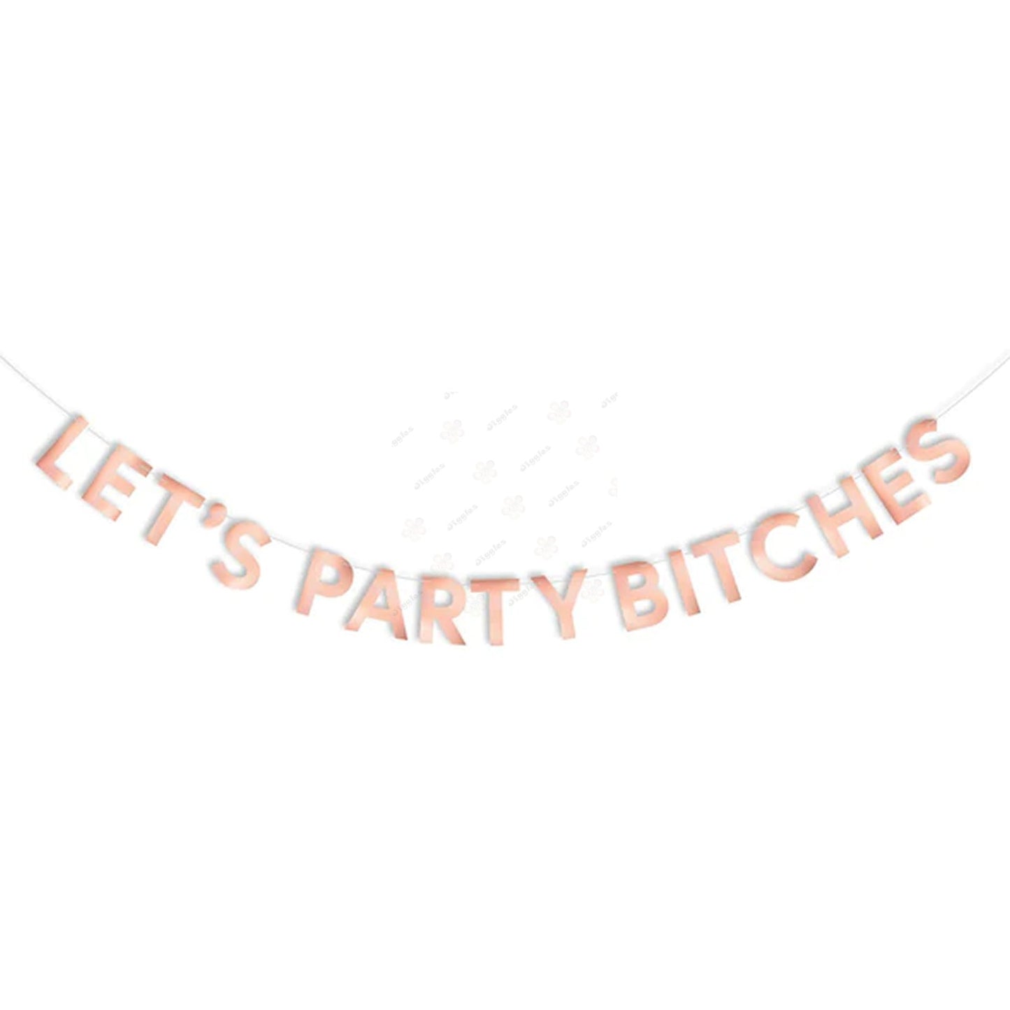 Lets Party Bitches Glitter Banner Rose Gold